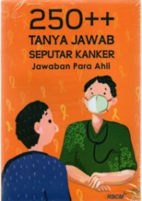 Image of 250 ++ Tanya Jawab Seputar Kanker = Jawaban para Ahli