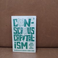 Image of Conscious Capitalism : Membebaskan Semangat Heroik Bisnis