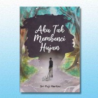 Image of Aku Tak Membenci Hujan