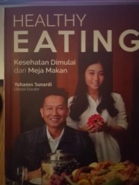 Image of Healty Eating : Kesehatan Dimulai dari Meja Makan