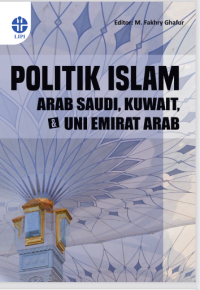 Image of Politik Islam : Arab Saudi, Kuwait, & Uni Emirat Arab