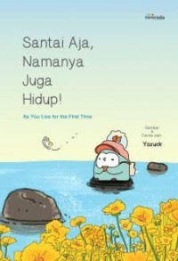 Image of Santai Aja, Namanya Juga Hidup!